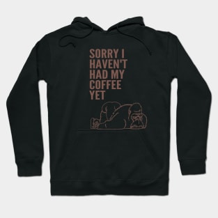 Sorry I Haven't Had My Coffee Yet gorilla Hoodie